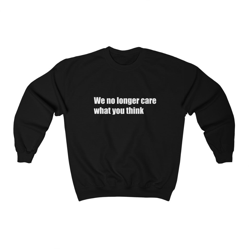 "We no longer care what you think" Unisex Heavy Blend™ Crewneck Sweatshirt