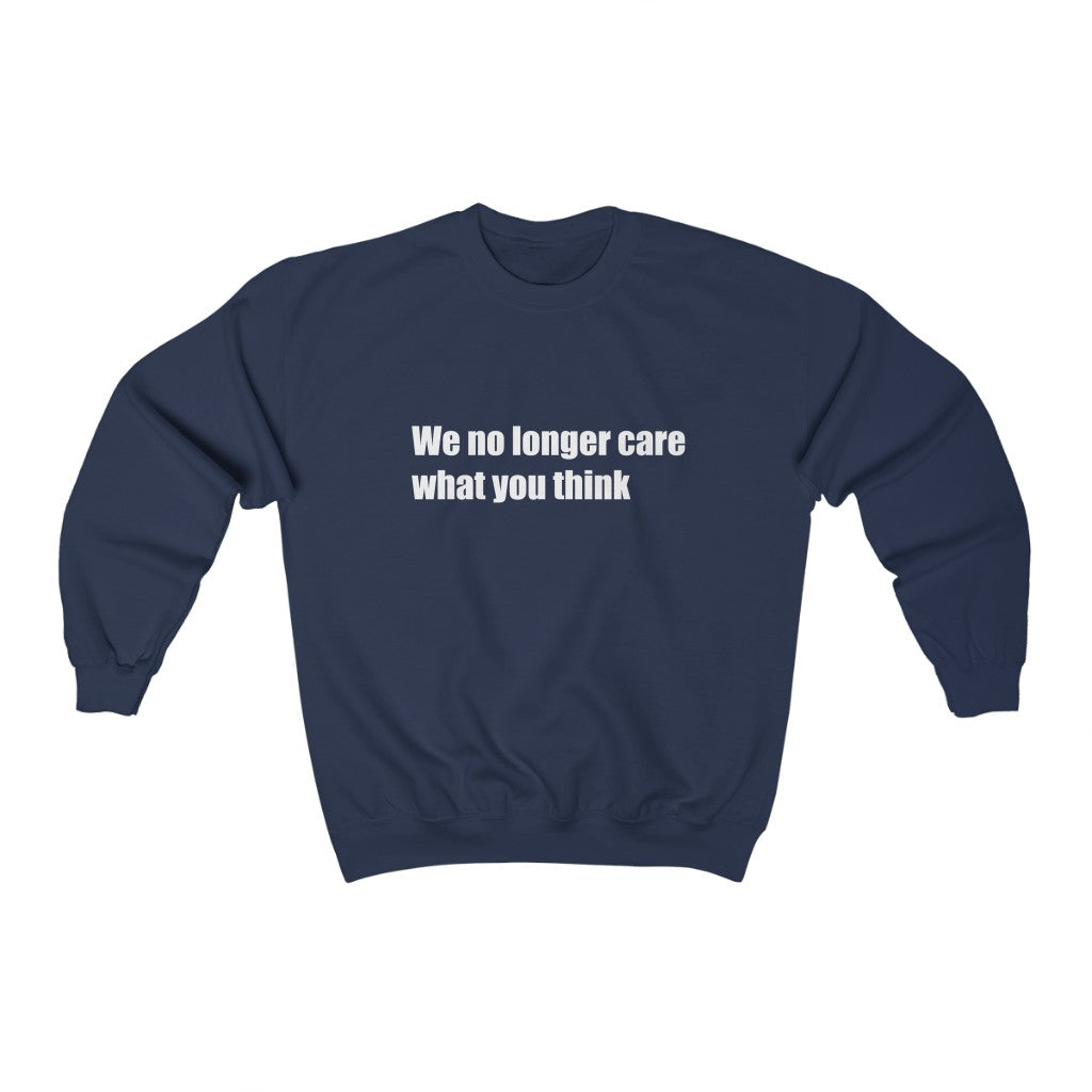 "We no longer care what you think" Unisex Heavy Blend™ Crewneck Sweatshirt
