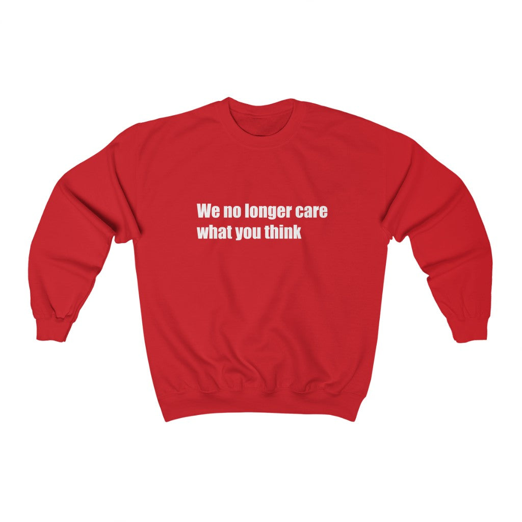 "We no longer care what you think" Unisex Heavy Blend™ Crewneck Sweatshirt