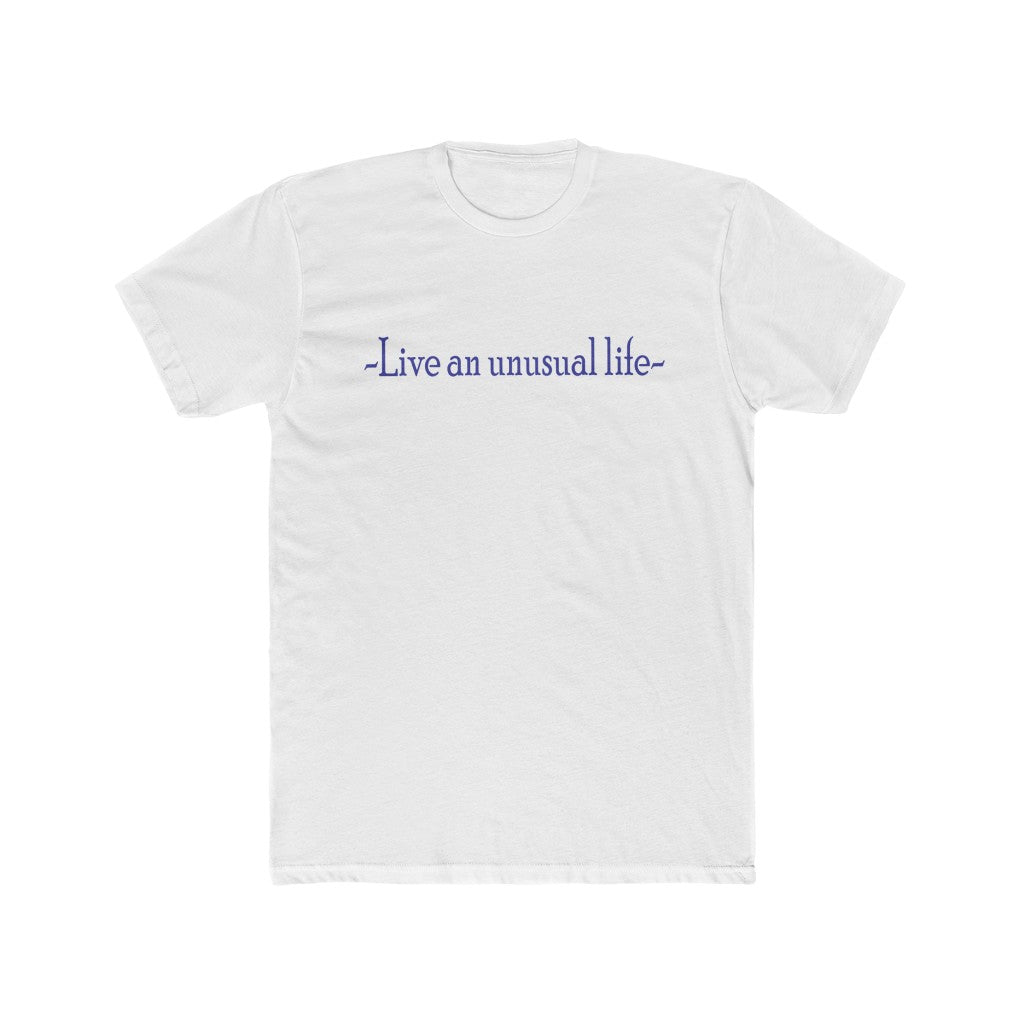"Live an unusual life" Cotton crew tee