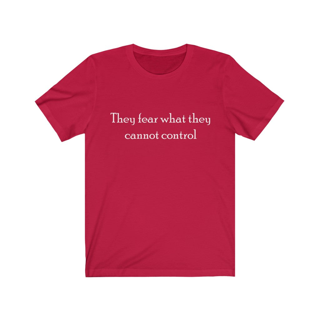 "They fear what they cannot control" Unisex Jersey Short Sleeve Tee