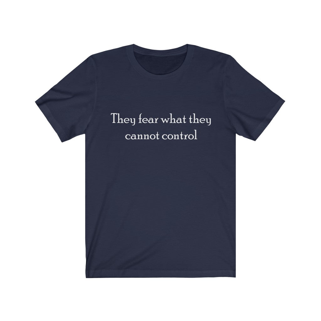 "They fear what they cannot control" Unisex Jersey Short Sleeve Tee