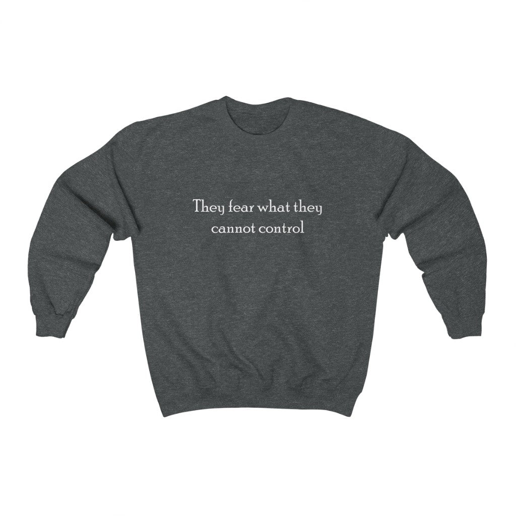 "They fear what they cannot control" Unisex Heavy Blend™ Crewneck Sweatshirt