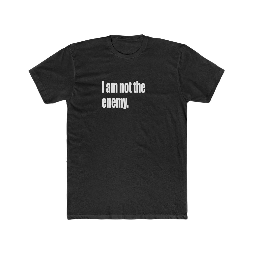 "I am not the enemy"  Cotton Crew Tee