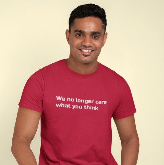 "We no longer care what you think" Cotton Crew Tee